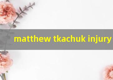  matthew tkachuk injury